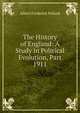 The History of England: A Study in Political Evolution, Part 1911, Albert Frederick Pollard 
