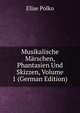 Musikalische Marschen, Phantasien Und Skizzen, Volume 1 (German Edition), Elise Polko 