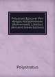 Polystrati Epicurei Peri Alogou Kataphronses (Romanized): Libellus (Ancient Greek Edition), Polystratus 