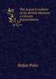 The Actual Condition of the British Museum. a Literary Expostulation, Stefan Poles 