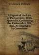 A Digest of the Law of Partnership: With Appendix, Containing the Partnership Bill, 1880, As Amended in Committee, Pollock, Frederick, Sir, 1845-1937 