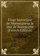 Eloge historique de Monseigneur le Duc de Bourgogne (French Edition), 