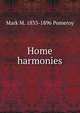 Home harmonies, Mark M. 1833-1896 Pomeroy 