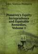 Pomeroy's Equity Jurisprudence and Equitable Remedies, Volume 1, Pomeroy, John Norton, 1828-1885 
