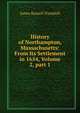 History of Northampton, Massachusetts: From Its Settlement in 1654, Volume 2, part 1, James Russell Trumbull 