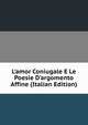 L'amor Coniugale E Le Poesie D'argomento Affine (Italian Edition), 