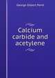 Calcium carbide and acetylene, George Gilbert Pond 