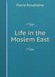 Life in the Moslem East, Pierre Ponafidine 