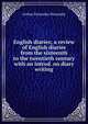 English diaries; a review of English diaries from the sixteenth to the twentieth century with an introd. on diary writing, Arthur Ponsonby Ponsonby 