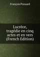 Lucrece, tragedie en cinq actes et en vers (French Edition), Francois Ponsard 