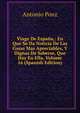 Viage De Espana,: En Que Se Da Noticia De Las Cosas Mas Apreciables, Y Dignas De Saberse, Que Hay En Ella, Volume 16 (Spanish Edition), Antonio Ponz 