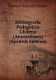 Bibliografia Pedagojica Chilena (Anotaciones) (Spanish Edition), Manuel Antonio Ponce 