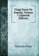 Viage Fuera De Espana, Volume 1 (Spanish Edition), Antonio Ponz 