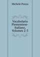 Vocabolario Piemontese-Italiano, Volumes 2-3, Michele Ponza 