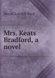 Mrs. Keats Bradford, a novel, Maria Louise Pool 