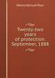 Twenty-two years of protection. September, 1888, Henry Varnum Poor 