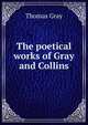 The poetical works of Gray and Collins, Thomas Gray 