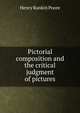 Pictorial composition and the critical judgment of pictures, Henry Rankin Poore 