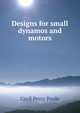 Designs for small dynamos and motors, Cecil Percy Poole 