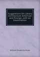 Suggestions On Library Architecture: American and Foreign, with an Examination, William Frederick Poole 