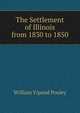 The Settlement of Illinois from 1830 to 1850, William Vipond Pooley 