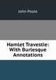 Hamlet Travestie: With Burlesque Annotations, John Poole 