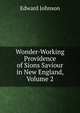 Wonder-Working Providence of Sions Saviour in New England, Volume 2, Edward Johnson 