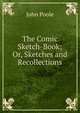 The Comic Sketch-Book; Or, Sketches and Recollections, John Poole 