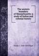 The western boundary of Massachusetts: a study of Indian and colonial history, Frank L. 1840-1895 Pope 