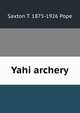 Yahi archery, Saxton T. 1875-1926 Pope 