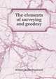 The elements of surveying and geodesy, William Charles Popplewell 