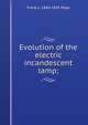 Evolution of the electric incandescent lamp;, Frank L. 1840-1895 Pope 