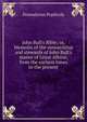 John Bull's Bible; or, Memoirs of the stewardship and stewards of John Bull's manor of Great Albion, from the earliest times to the present, Demodocus Poplicola 