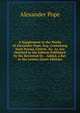 A Supplement to the Works of Alexander Pope, Esq: Containing Such Poems, Letters, &c. As Are Omitted in the Edition Published by the Reverend Dr. . Added, a Key to the Letters (Scots Edition), Alexander Pope 