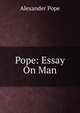 Pope: Essay On Man, Alexander Pope 