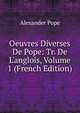 Oeuvres Diverses De Pope: Tr. De L'anglois, Volume 1 (French Edition), Alexander Pope 
