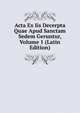 Acta Ex Iis Decerpta Quae Apud Sanctam Sedem Geruntur, Volume 1 (Latin Edition), 