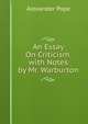 An Essay On Criticism. with Notes by Mr. Warburton, Alexander Pope 