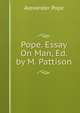 Pope. Essay On Man, Ed. by M. Pattison, Alexander Pope 