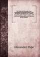 The Works of Alexander Pope. Containing the Principal Notes of Drs. Warburton and Warton &c to Which Are Added, Some Original Letters, with Additional Observations, and Memoirs, by W.L. Bowles, Alexander Pope 