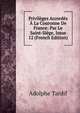 Privileges Accordes A La Couronne De France: Par Le Saint-Siege, Issue 12 (French Edition), Adolphe Tardif 