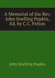 A Memorial of the Rev. John Snelling Popkin, Ed. by C.C. Felton, John Snelling Popkin 