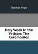 Holy Week in the Vatican: The Ceremonies, Thomas Pope 