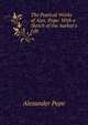 The Poetical Works of Alex. Pope: With a Sketch of the Author's Life, Alexander Pope 
