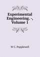 Experimental Engineering. -, Volume 1, W C. Popplewell 