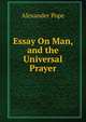 Essay On Man, and the Universal Prayer, Alexander Pope 