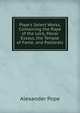 Pope's Select Works, Containing the Rape of the Lock, Moral Essays, the Temple of Fame, and Pastorals, Alexander Pope 