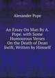 An Essay On Man By A. Pope. with Some Humourous Verses On the Death of Dean Swift, Written by Himself, Pope Alexander 