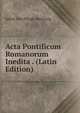 Acta Pontificum Romanorum Inedita . (Latin Edition), Julius Von Pflugk-Harttung 