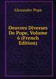 Oeuvres Diverses De Pope, Volume 6 (French Edition), Alexander Pope 